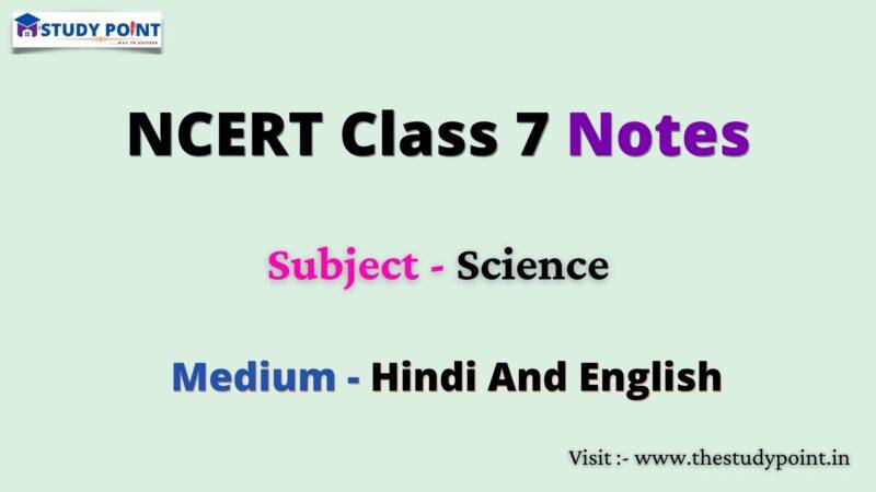 NCERT Class 7 Science Notes - The Study Point