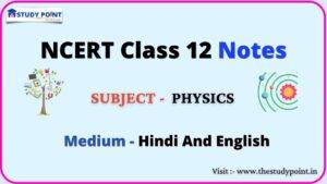 Read more about the article NCERT Class 12 Physics Notes
